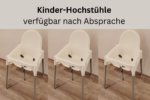 Für Ihre Kinder: Kinder-Hochstühle sind verfügbar nach Absprache